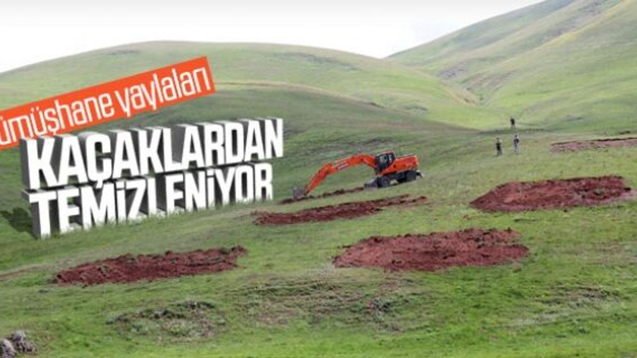 Gümüşhane yaylalarındaki kaçak yapılara geçit yok