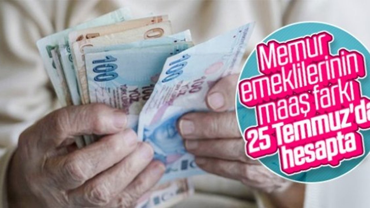Emekliye zam farkı 25 Temmuz'da ödenecek