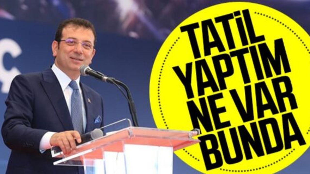 Ekrem İmamoğlu: Yaptığım tatil, tatil sayılmaz