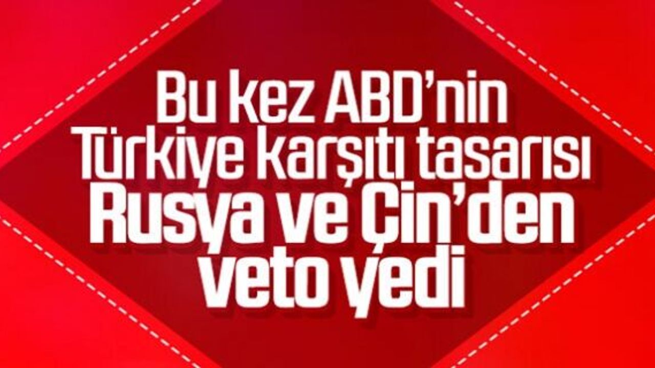 ABD'nin BM'de Türkiye karşıtı tasarısını Rusya ve Çin veto etti