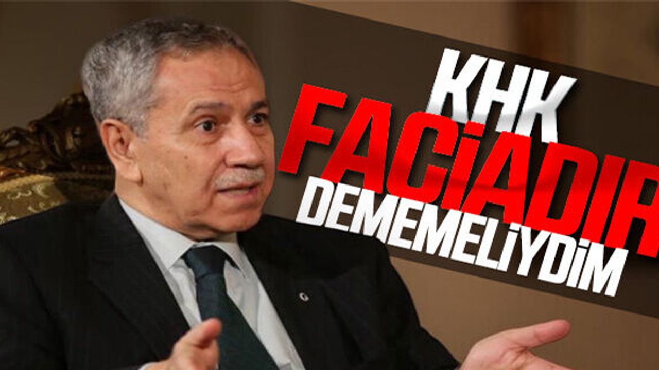 Bülent Arınç 'KHK faciadır' sözünde geri adım attı