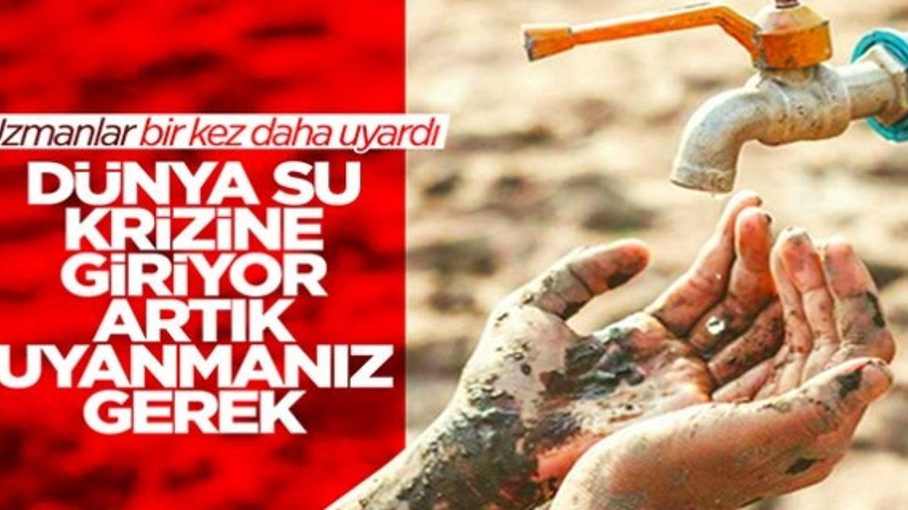 Dünya Meteoroloji Örgütü yaklaşan su krizine karşı uyardı