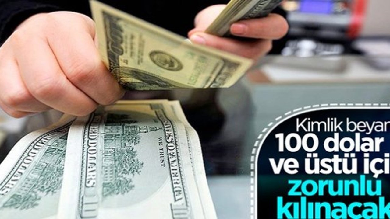 Döviz bürolarında kimlik beyanı 100 dolar ve üstü için zorunlu olacak