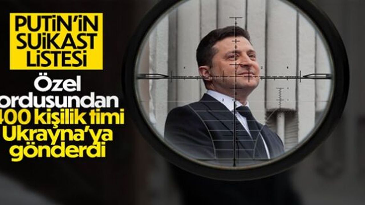 Putin, Zelensky için suikast ekibi gönderdi
