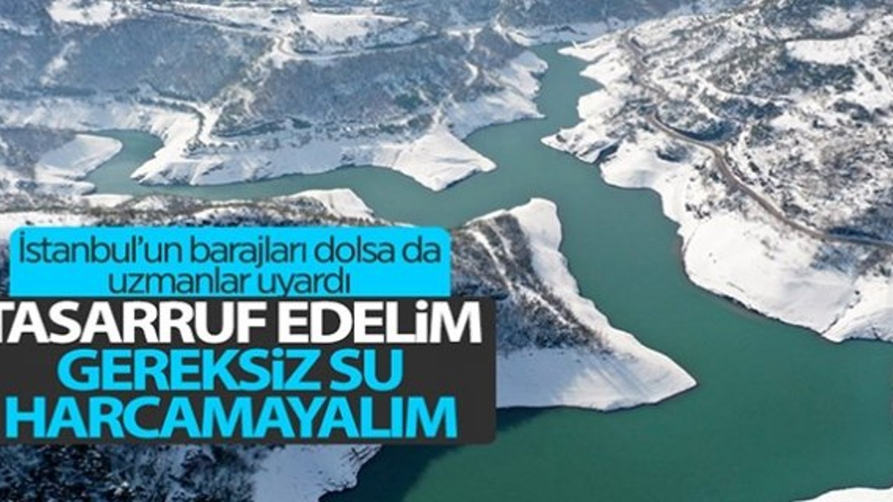 Uzmanlar İstanbulluları uyardı: Barajlar suya doysa da israf etmeyin