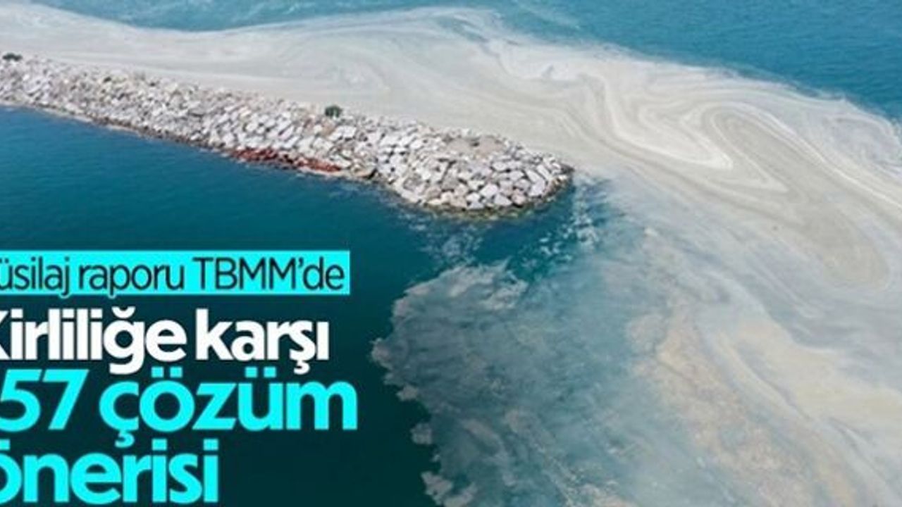 Araştırma Komisyonu'ndan TBMM'ye müsilaja karşı 157 çözüm önerisi