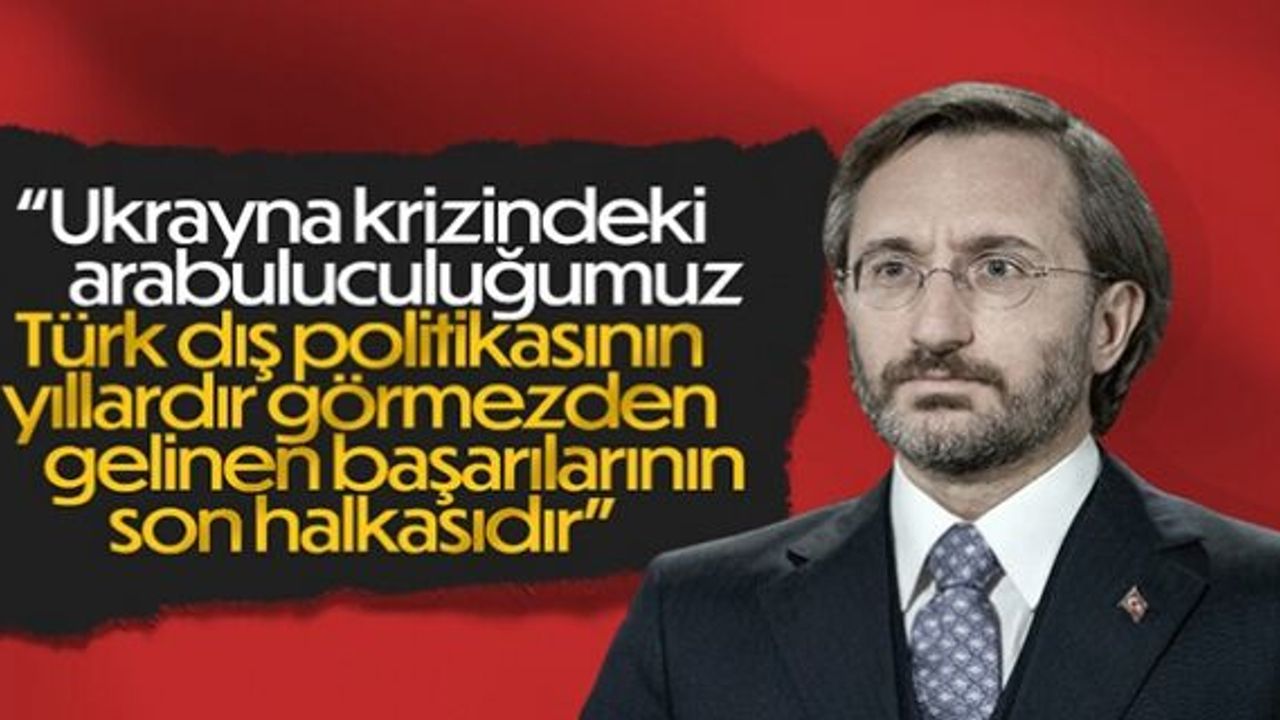 Fahrettin Altun: Ukrayna krizindeki arabuluculuğumuz tesadüf eseri değildir