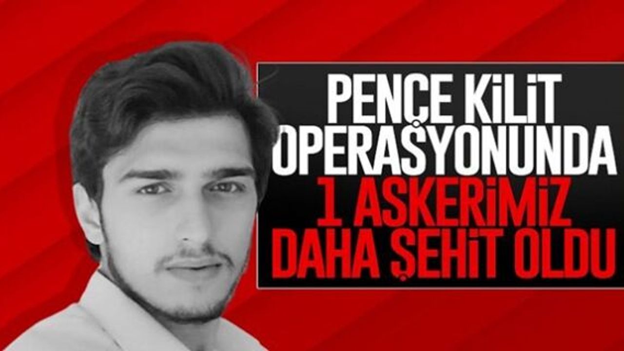 Pençe Kilit Operasyonu'nda 1 asker şehit oldu