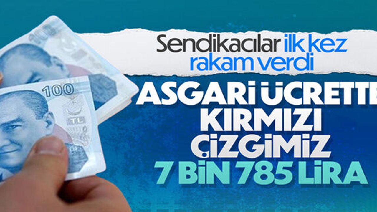 TÜRK-İŞ: Asgari ücrette kırmızı çizgimiz 7 bin 785 lira