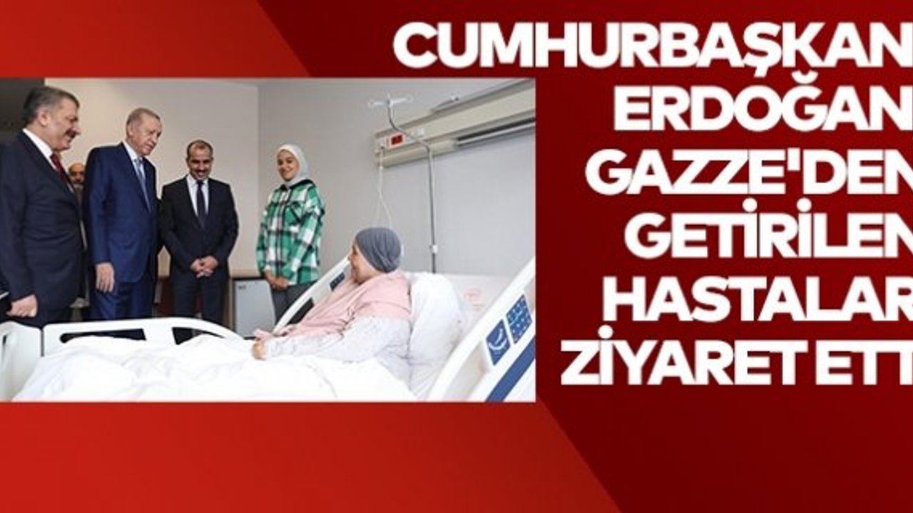 Cumhurbaşkanı Erdoğan, Gazze'den getirilen hastaları ziyaret etti