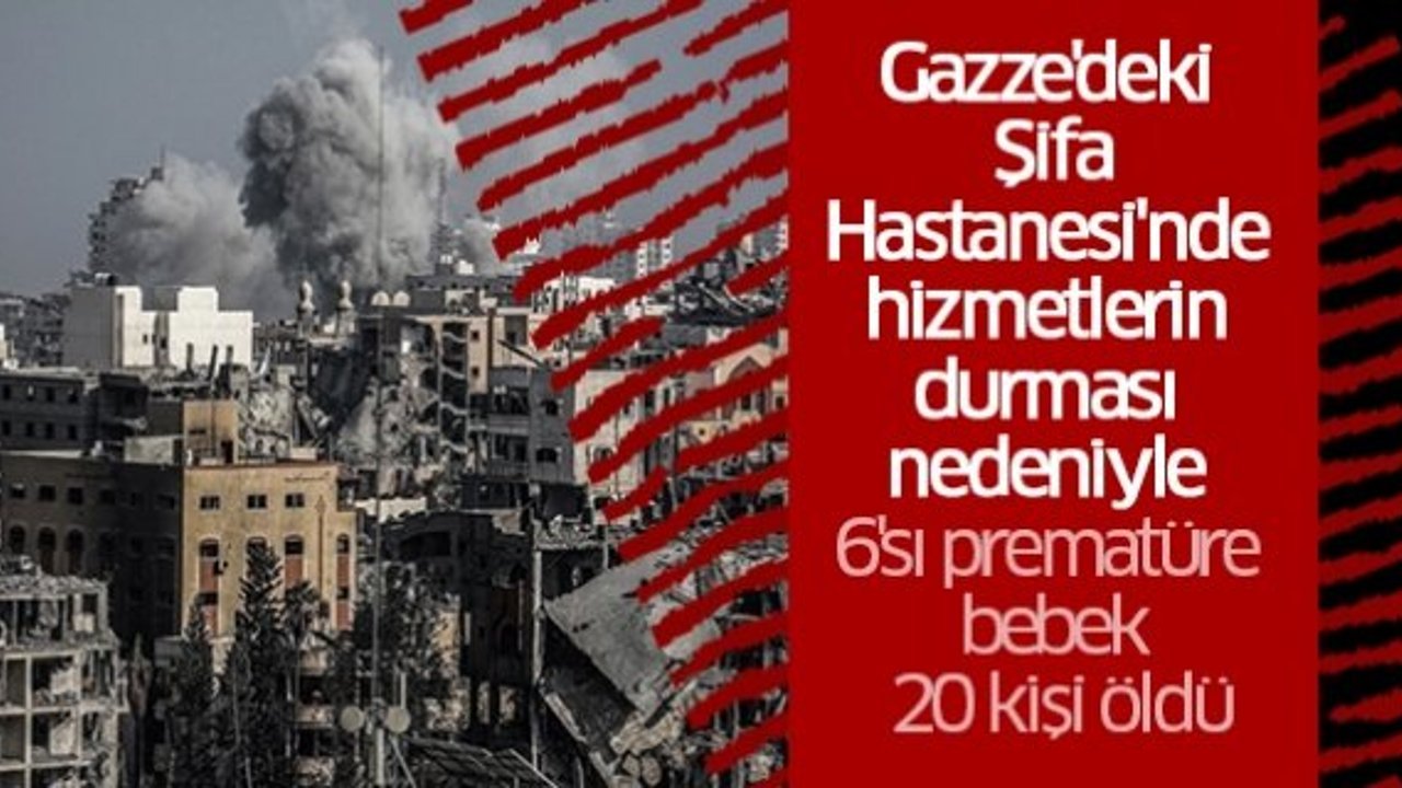 Gazze'deki Şifa Hastanesi'nde hizmetlerin durması nedeniyle 6'sı prematüre bebek 20 kişi öldü