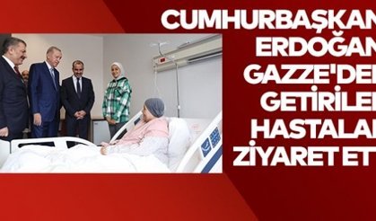 Cumhurbaşkanı Erdoğan, Gazze'den getirilen hastaları ziyaret etti