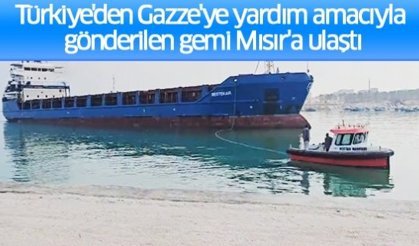 Türkiye'den Gazze'ye yardım amacıyla gönderilen gemi Mısır'a ulaştı