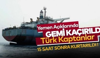 Yemen açıklarında kaçırılan Türk denizcilerin de bulunduğu gemi kurtarıldı