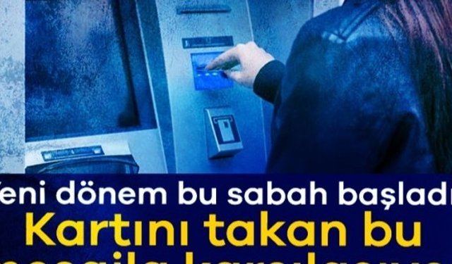 Yeni dönem bu sabah başladı! ATM'ye kartını takan bu mesajla karşılaşıyor